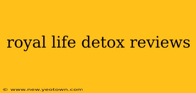 royal life detox reviews