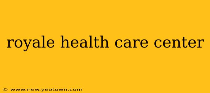 royale health care center
