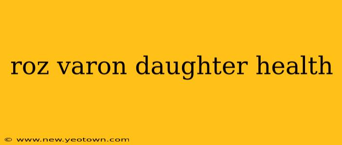 roz varon daughter health