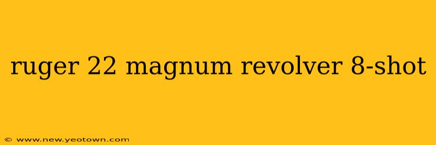 ruger 22 magnum revolver 8-shot