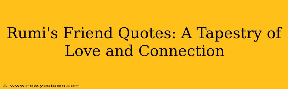 Rumi's Friend Quotes: A Tapestry of Love and Connection