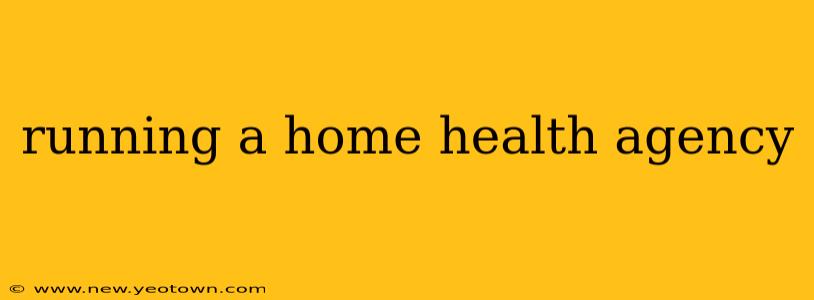 running a home health agency