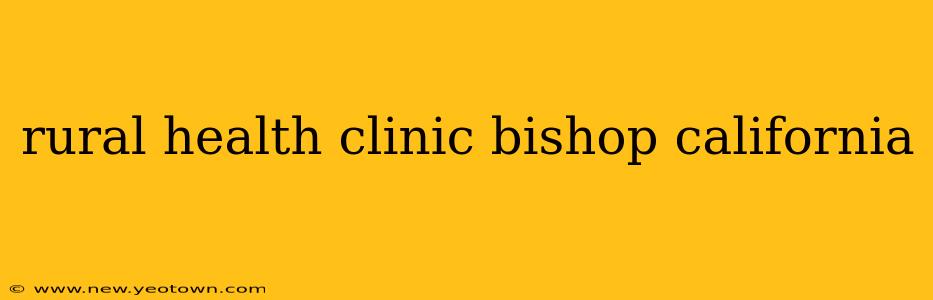 rural health clinic bishop california