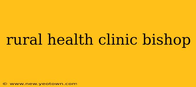 rural health clinic bishop