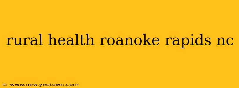 rural health roanoke rapids nc
