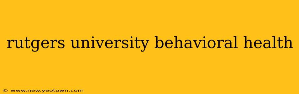 rutgers university behavioral health
