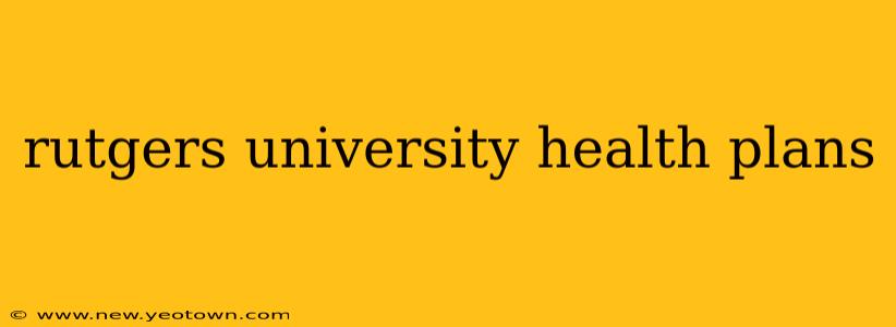rutgers university health plans