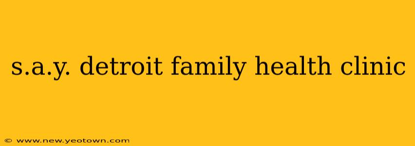 s.a.y. detroit family health clinic