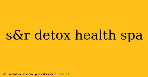 s&r detox health spa
