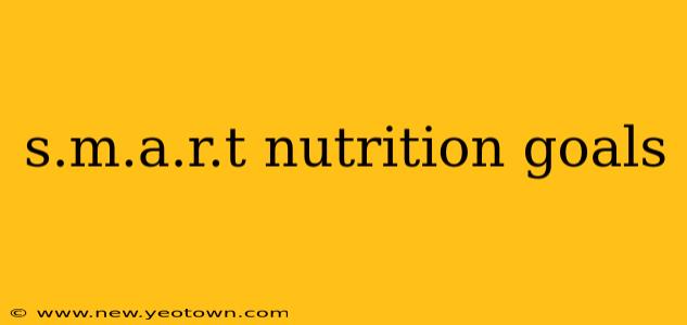 s.m.a.r.t nutrition goals