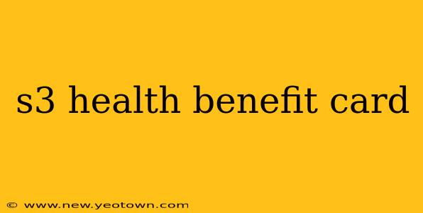 s3 health benefit card