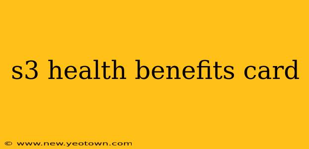 s3 health benefits card