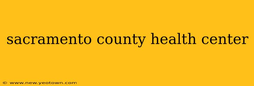 sacramento county health center