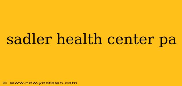 sadler health center pa