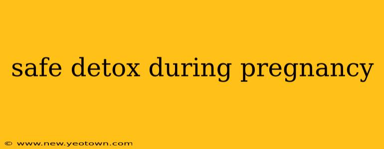 safe detox during pregnancy
