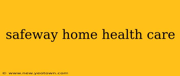 safeway home health care