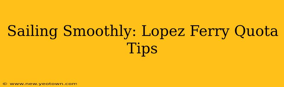 Sailing Smoothly: Lopez Ferry Quota Tips