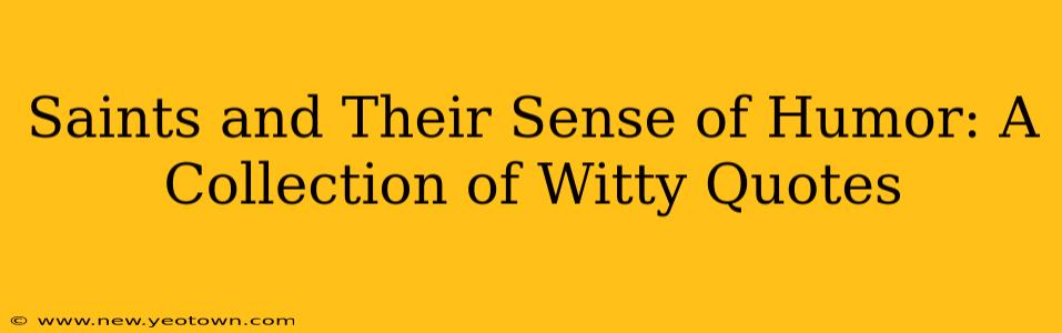 Saints and Their Sense of Humor: A Collection of Witty Quotes