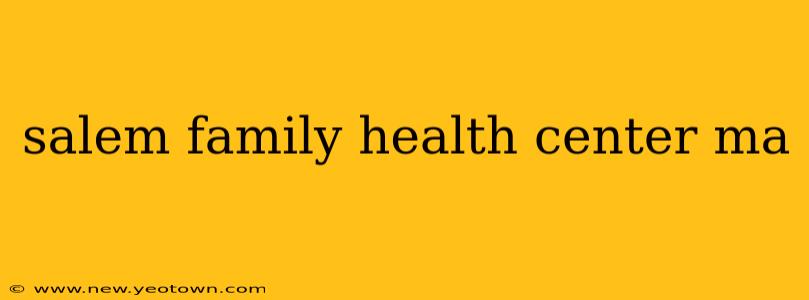 salem family health center ma