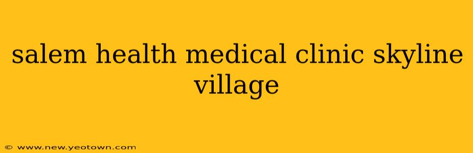 salem health medical clinic skyline village