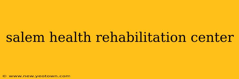 salem health rehabilitation center