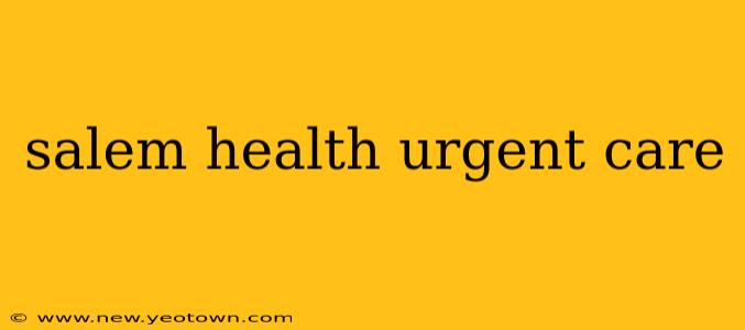 salem health urgent care