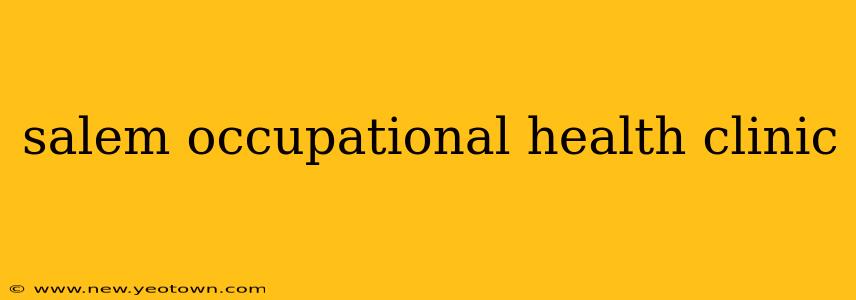 salem occupational health clinic
