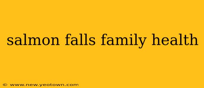 salmon falls family health