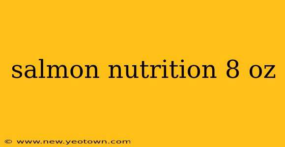 salmon nutrition 8 oz