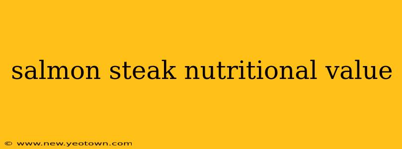 salmon steak nutritional value