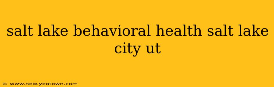 salt lake behavioral health salt lake city ut
