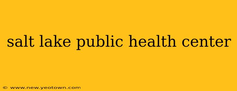 salt lake public health center
