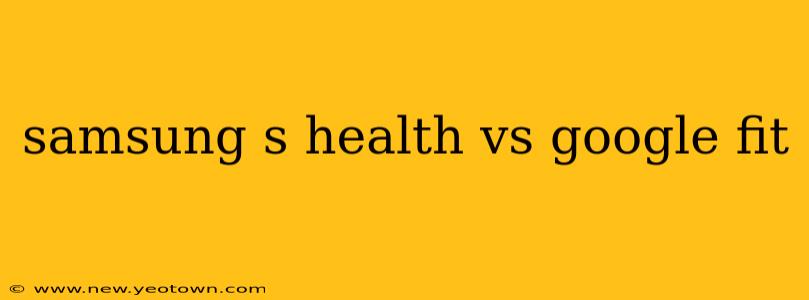samsung s health vs google fit