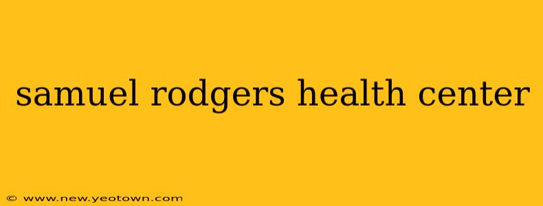 samuel rodgers health center