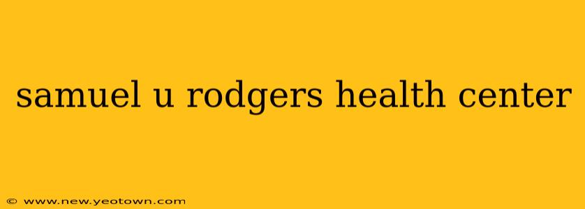 samuel u rodgers health center