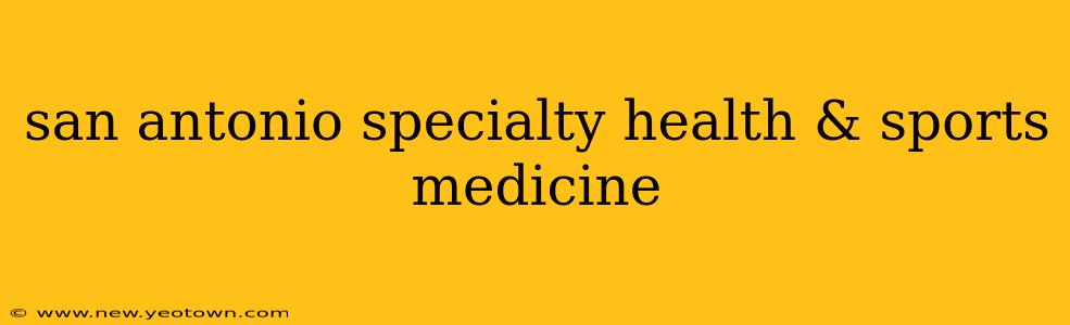 san antonio specialty health & sports medicine