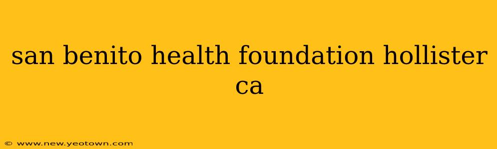 san benito health foundation hollister ca