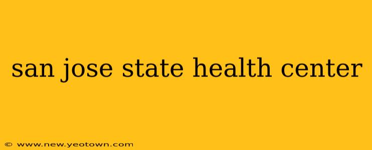 san jose state health center