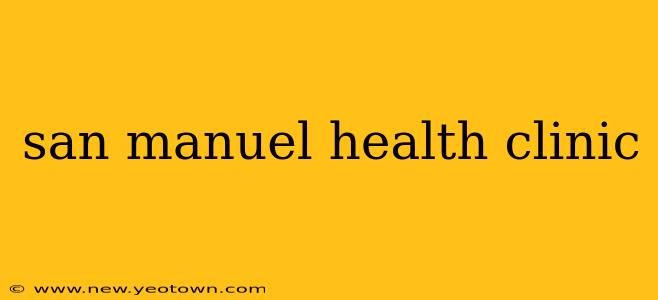 san manuel health clinic