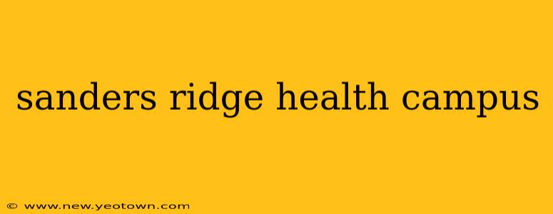sanders ridge health campus