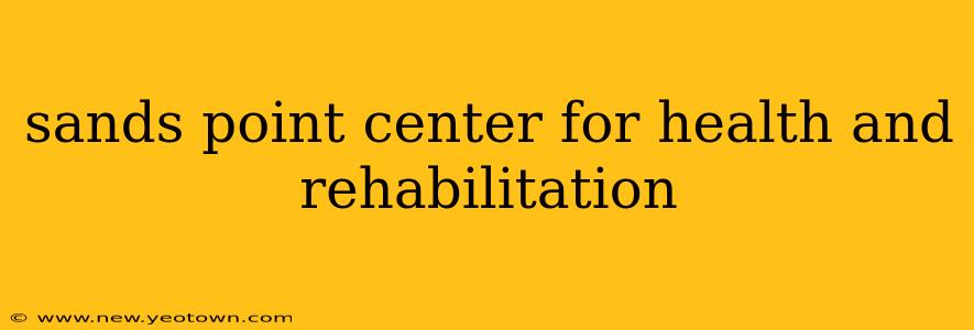 sands point center for health and rehabilitation