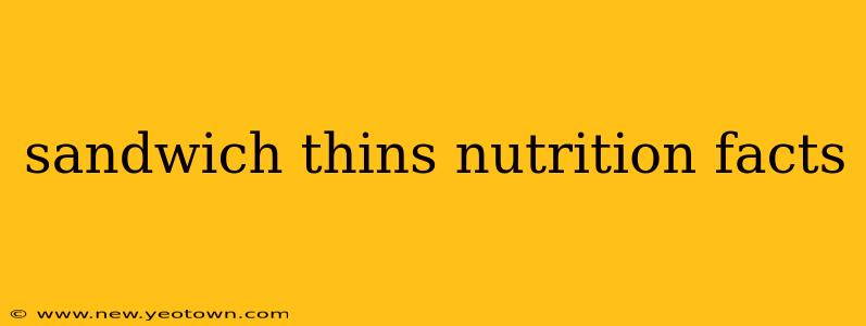 sandwich thins nutrition facts