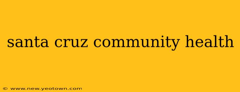 santa cruz community health
