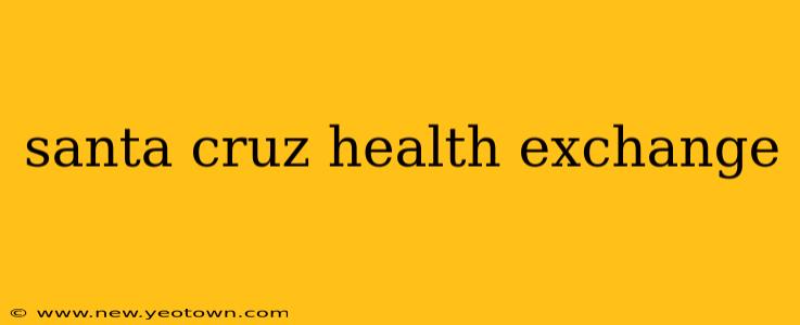 santa cruz health exchange