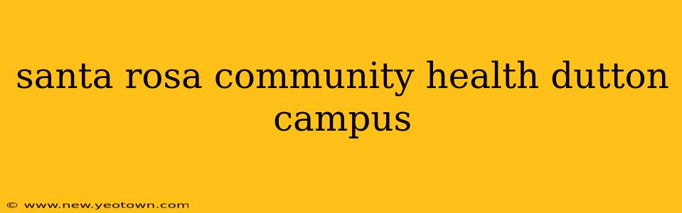 santa rosa community health dutton campus
