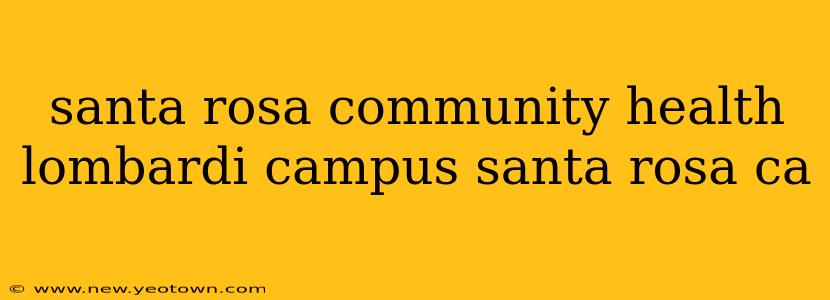 santa rosa community health lombardi campus santa rosa ca