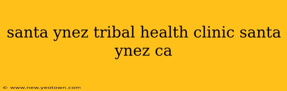 santa ynez tribal health clinic santa ynez ca