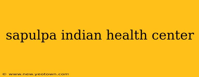 sapulpa indian health center