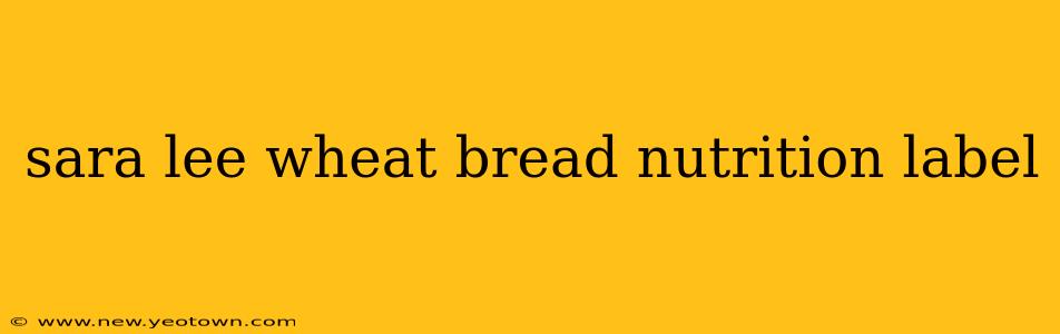 sara lee wheat bread nutrition label