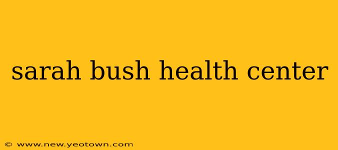 sarah bush health center